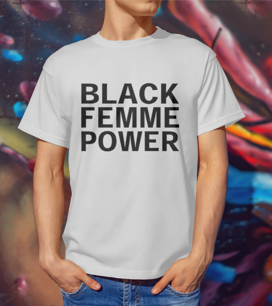 Black Femme Power Empowerment Movement T-Shirt