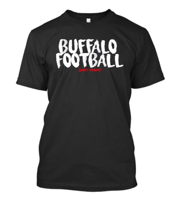 Buffalo Football Josh’s Version NFL Fan T-Shirt
