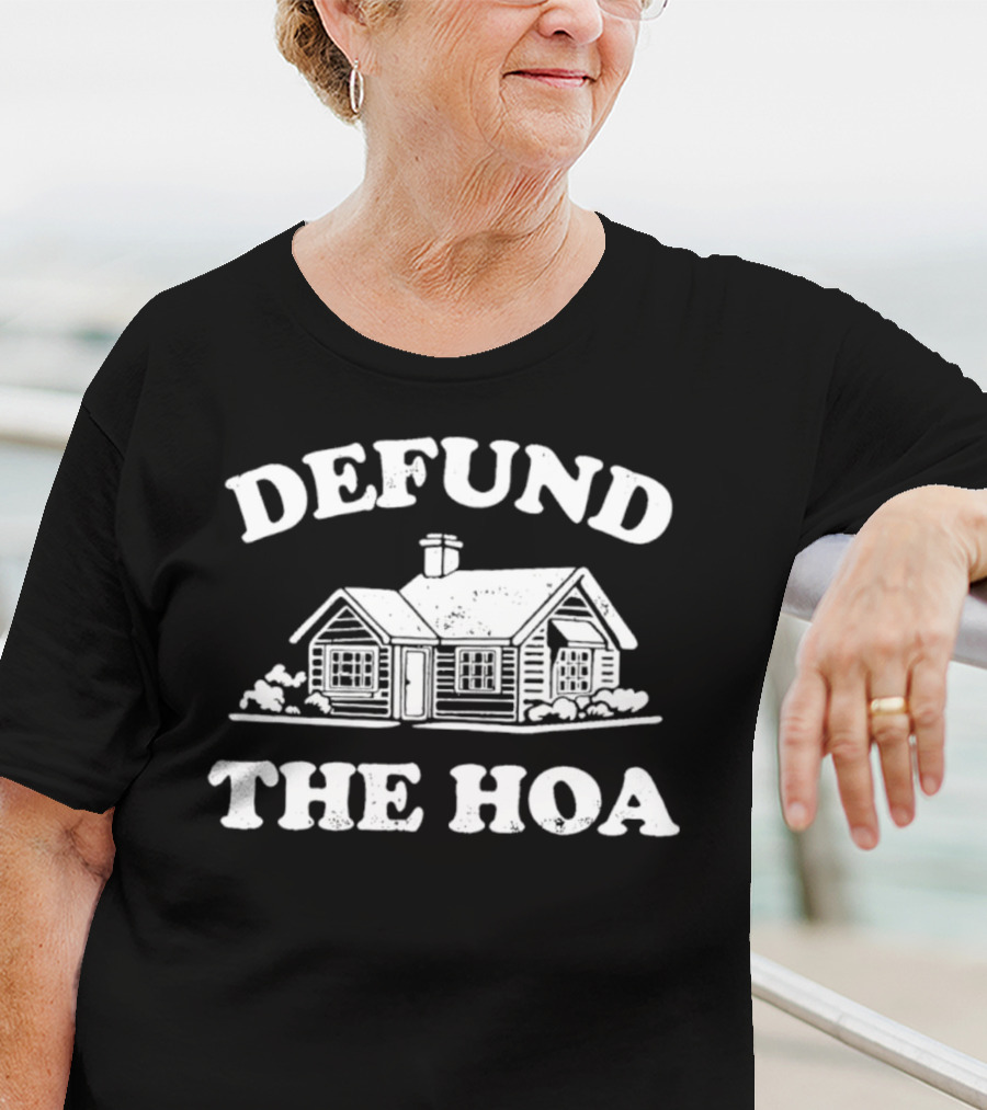 Defund The HOA Anti Homeowners Rustic Cabin Protest T-Shirt
