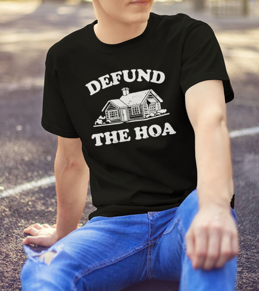 Defund The HOA Anti Homeowners Rustic Cabin Protest T-Shirt