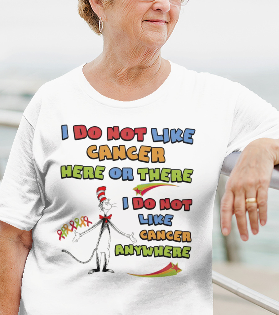 Dr. Seuss The Cat In The Hat I Do Not Like Cancer Here Or There Or Anywhere T-Shirt