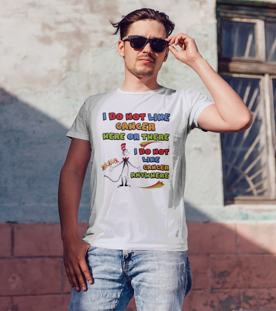 Dr. Seuss The Cat In The Hat I Do Not Like Cancer Here Or There Or Anywhere T-Shirt