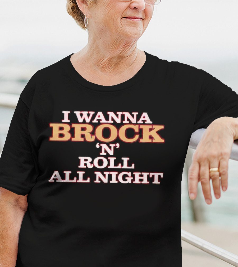 I Wanna Brock 'N' Roll All Night T-Shirt