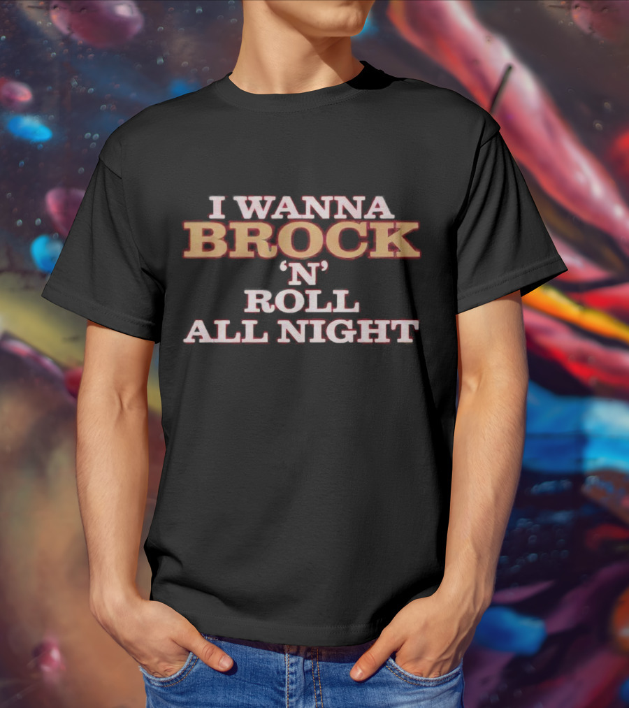 I Wanna Brock 'N' Roll All Night T-Shirt
