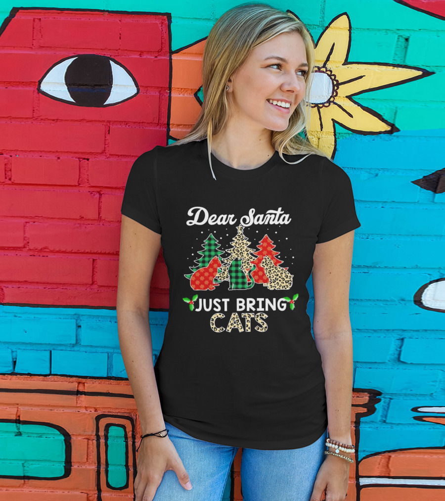 Dear Santa Just Bring Cats Christmas Trees And Festive Cat T-Shirt
