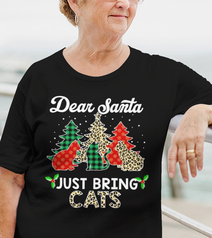 Dear Santa Just Bring Cats Christmas Trees And Festive Cat T-Shirt
