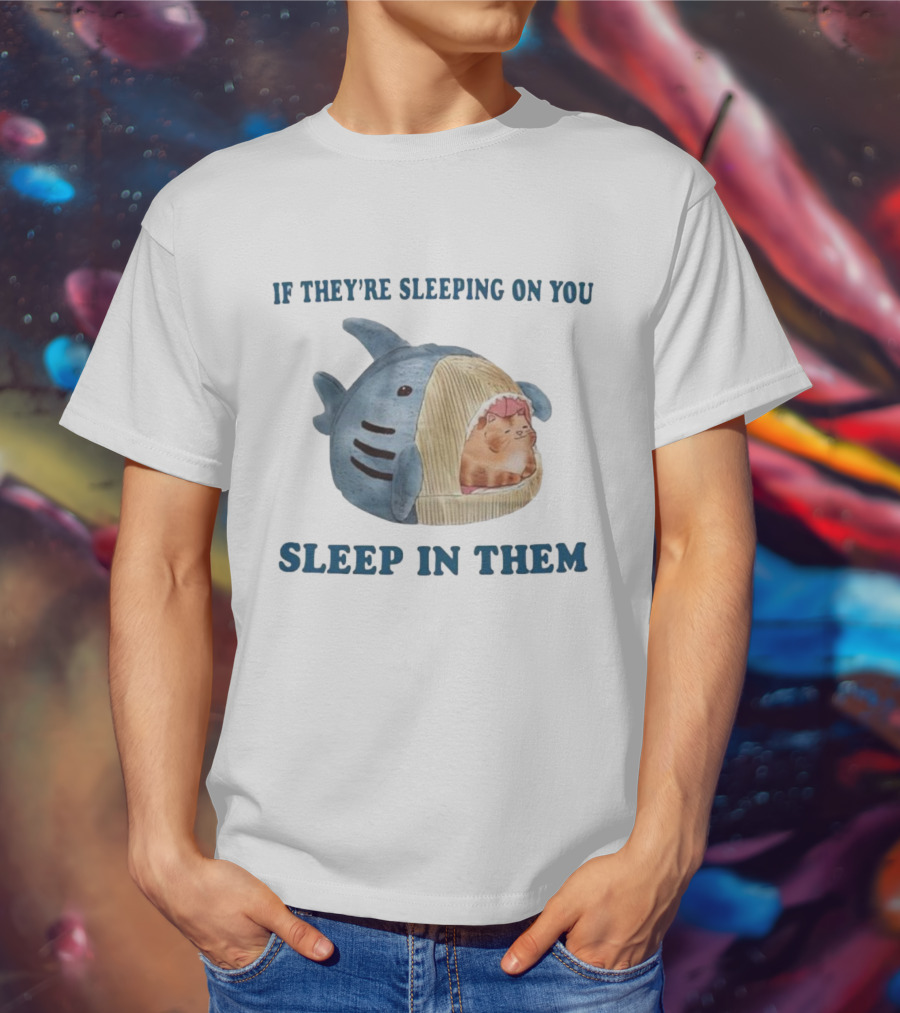 If They’re Sleeping On You Sleep In Them Shark Pet Bed With Cozy Cat T-Shirt