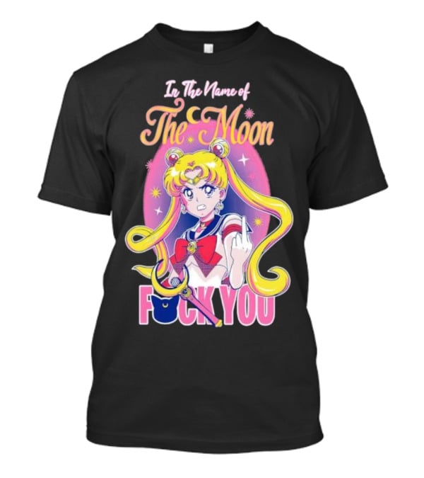 In The Name Of The Moon Sailor Moon Middle Finger F You T-Shirt
