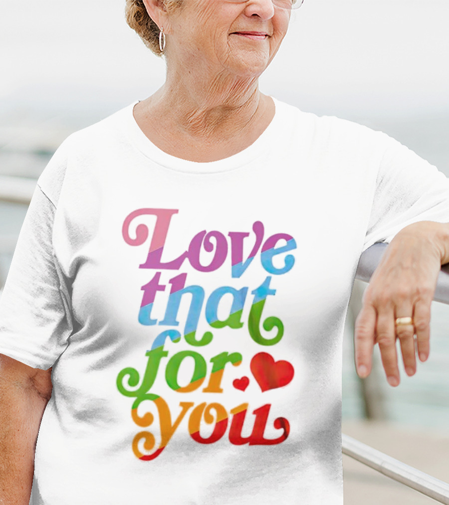 Love That For You Rainbow Heart T-Shirt