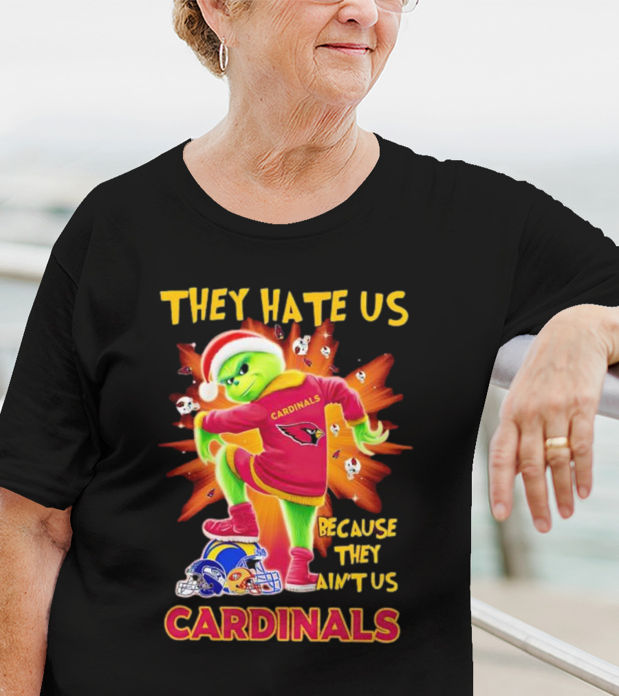 They Hate Us Because They Ain't Us Arizona Cardinals Grinch Football Rivalry T-Shirt