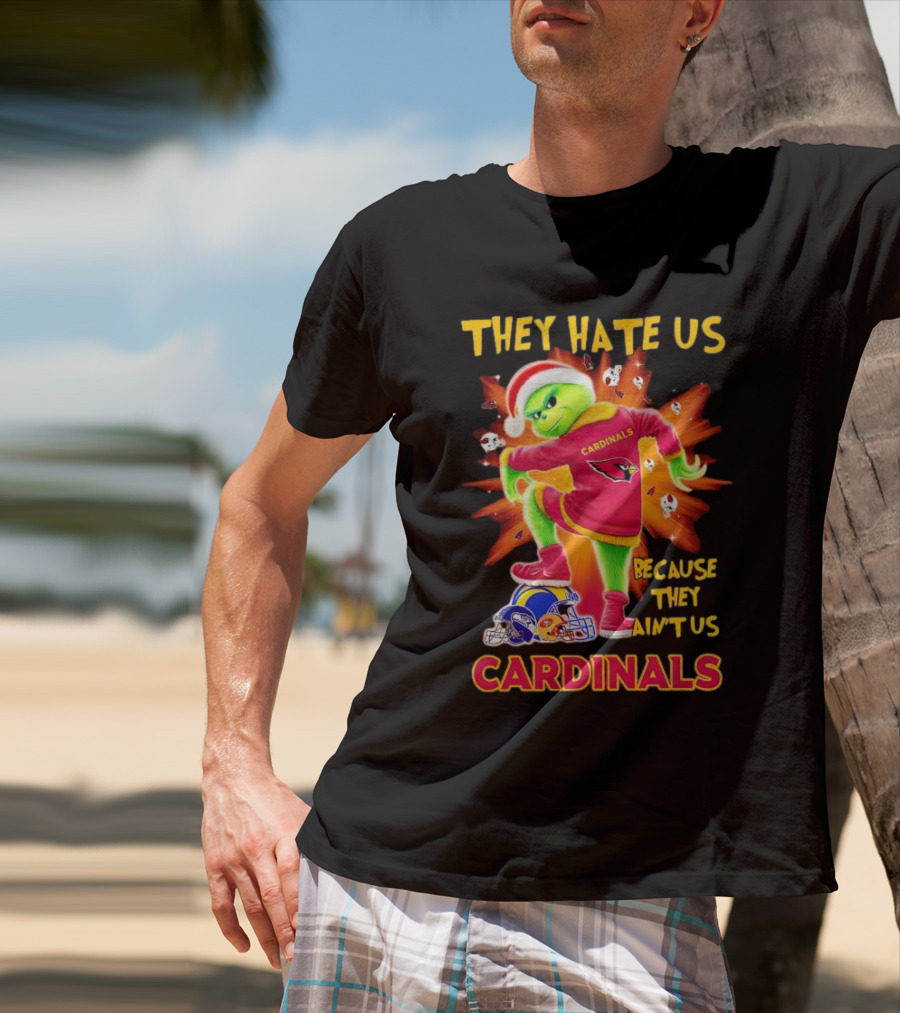 They Hate Us Because They Ain't Us Arizona Cardinals Grinch Football Rivalry T-Shirt