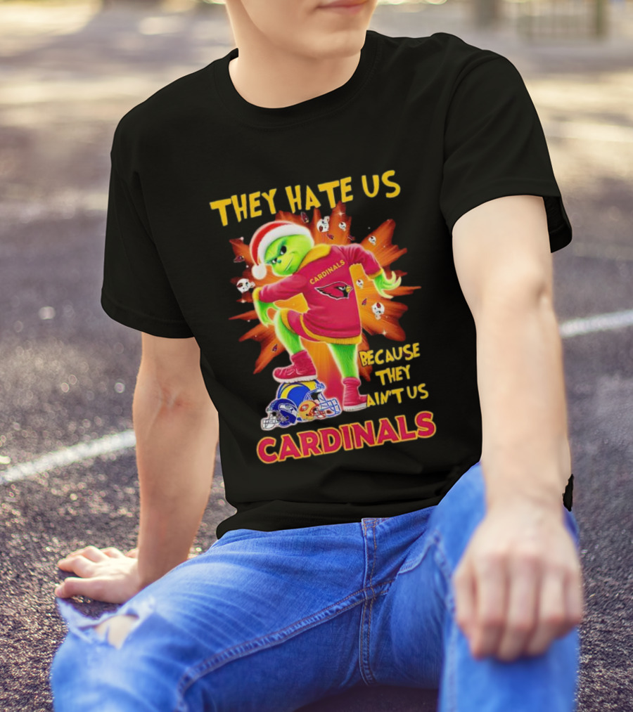 They Hate Us Because They Ain't Us Arizona Cardinals Grinch Football Rivalry T-Shirt