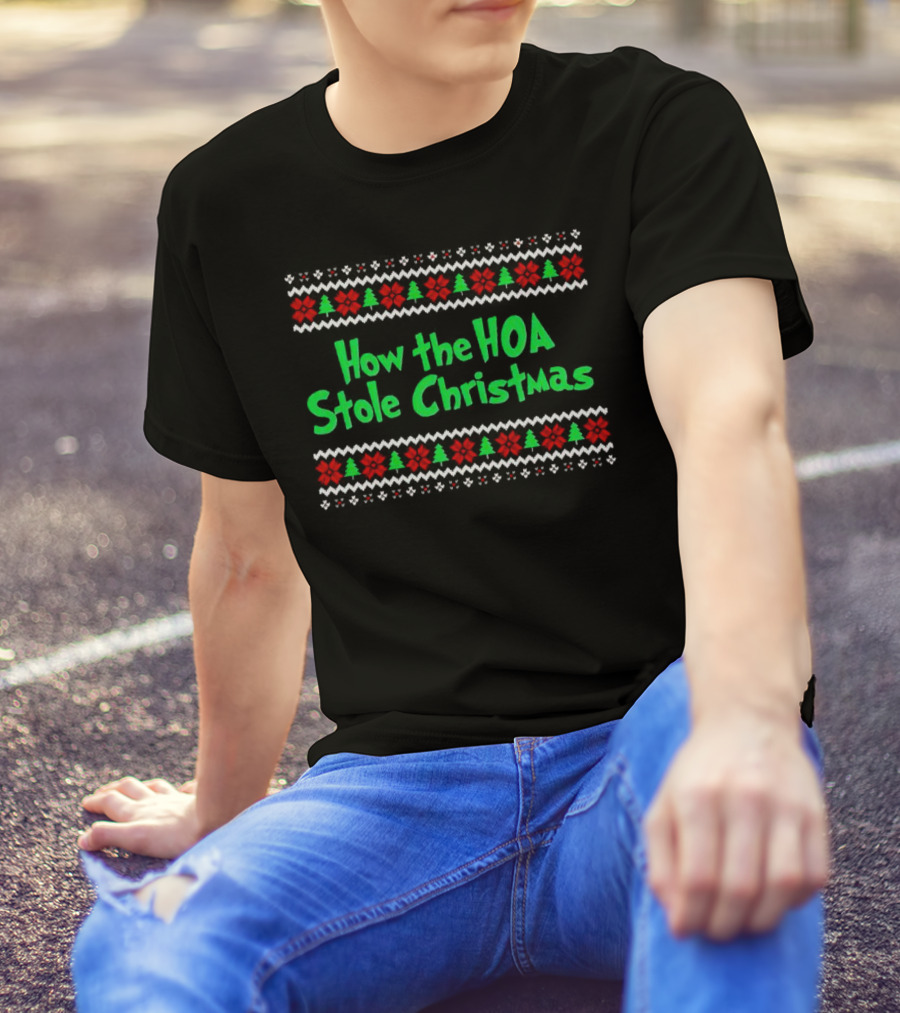 How The HOA Stole Christmas Ugly Sweater T-Shirt