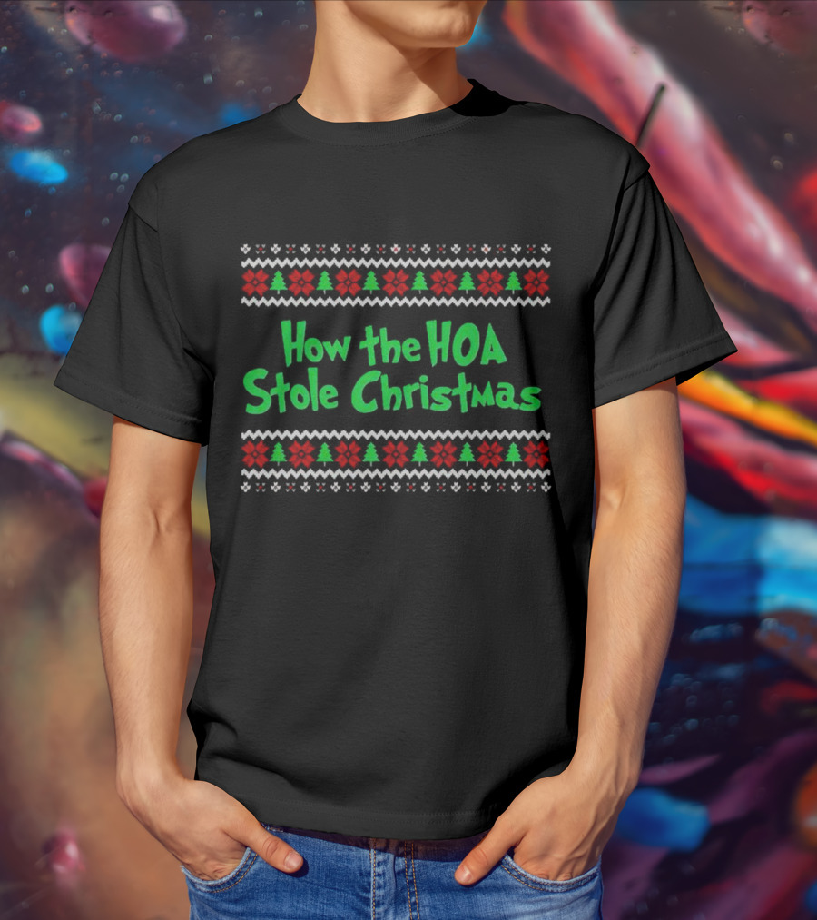 How The HOA Stole Christmas Ugly Sweater T-Shirt