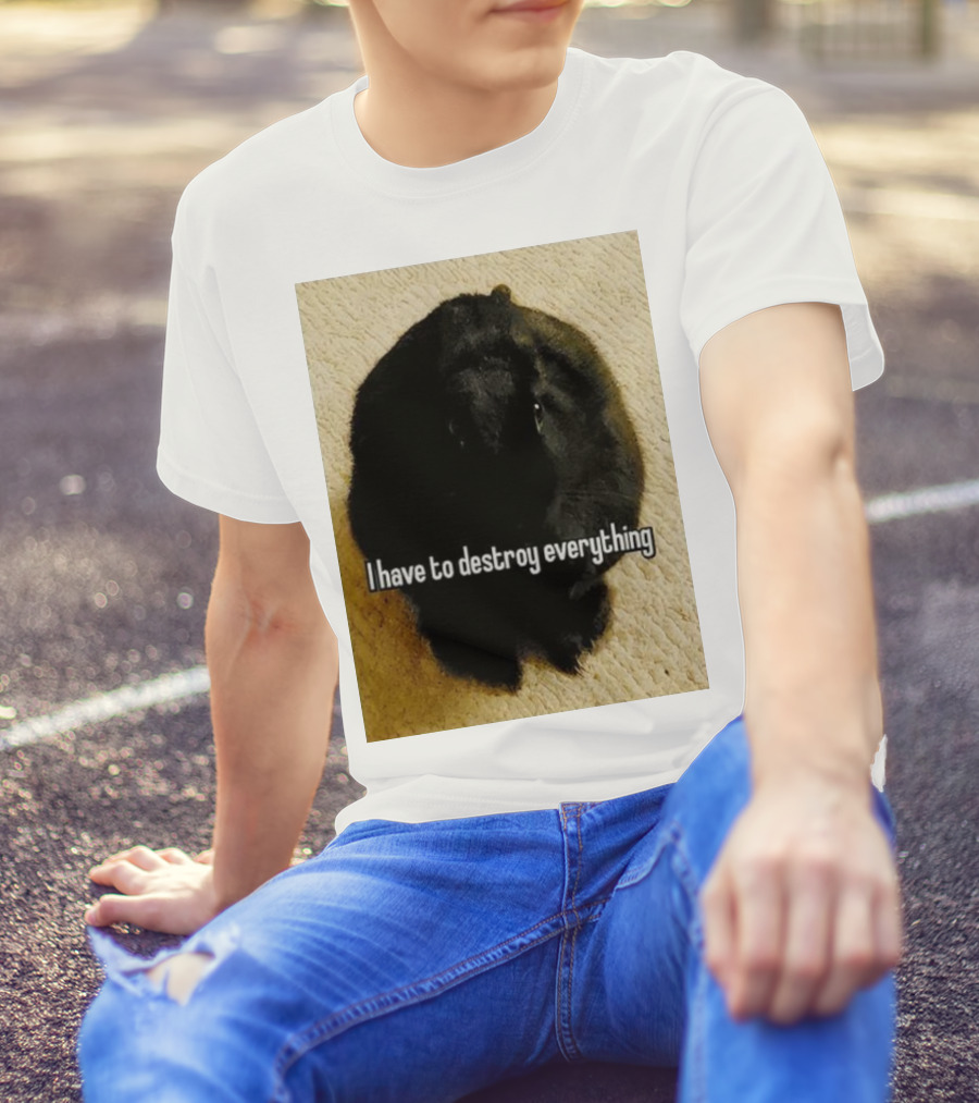 I Have To Destroy Everything Rabbit Black Humor Bunny T-Shirt