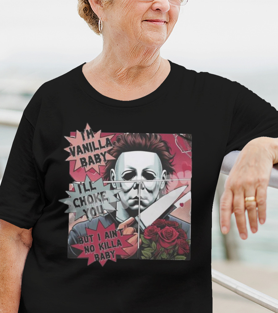 I'm Vanilla Baby I'll Choke You But I Ain't No Killa Baby Michael Myers Roses Knife T-Shirt