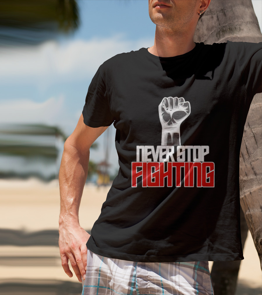 Never Stop Fighting Fist Symbol Empowerment T-Shirt