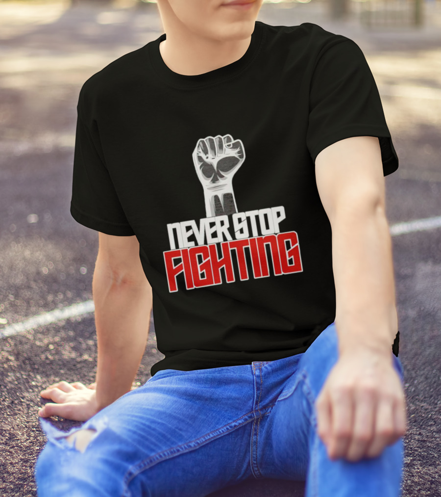 Never Stop Fighting Fist Symbol Empowerment T-Shirt
