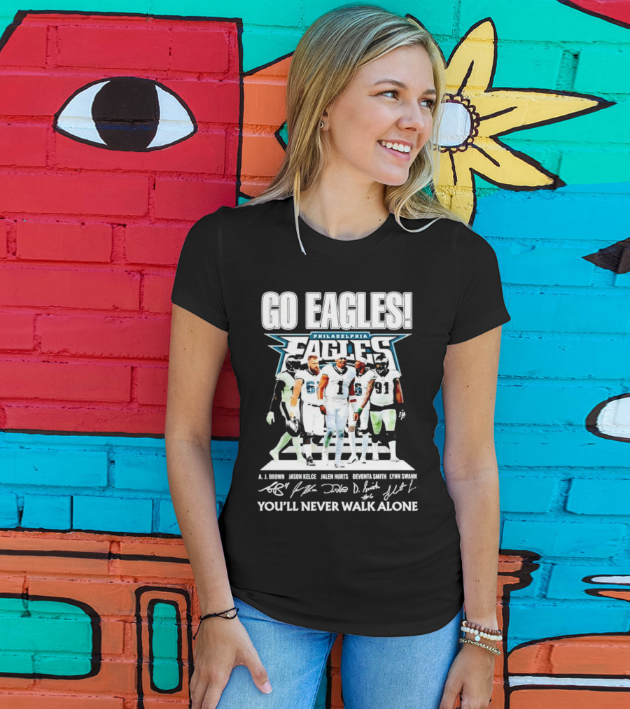 Go Eagles Philadelphia Eagles You'll Never Walk Alone A.J. Brown Jason Kelce Jalen Hurts DeVonta Smith Lynn Swann Signatures T-Shirt