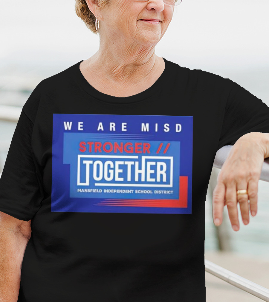 We Are MISD Stronger Together Mansfield Independent School District T-Shirt