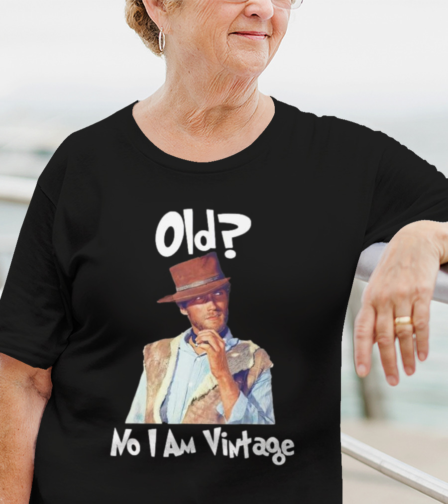 Old? No I Am Vintage Clint Eastwood T-Shirt