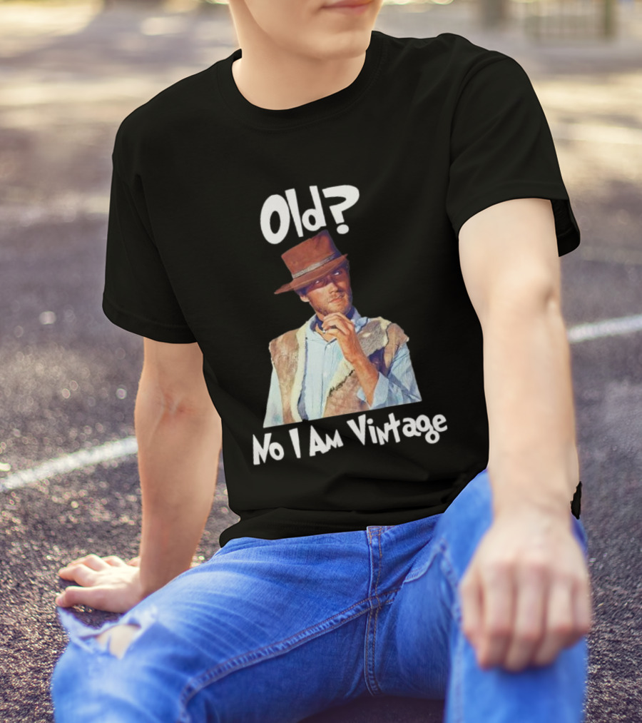 Old? No I Am Vintage Clint Eastwood T-Shirt