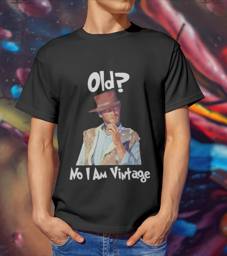 Old? No I Am Vintage Clint Eastwood T-Shirt