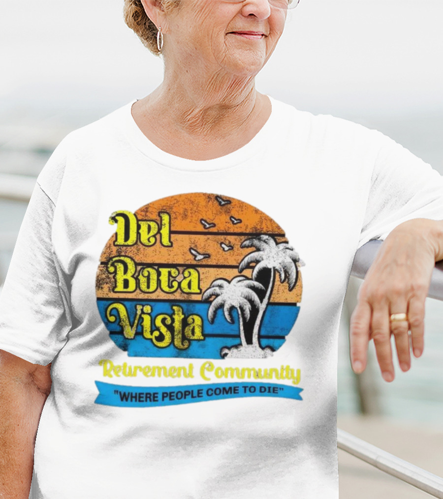 Del Boca Vista Retirement Community Where People Come To Die Vintage Retro Beach Sunset Palm Trees T-Shirt