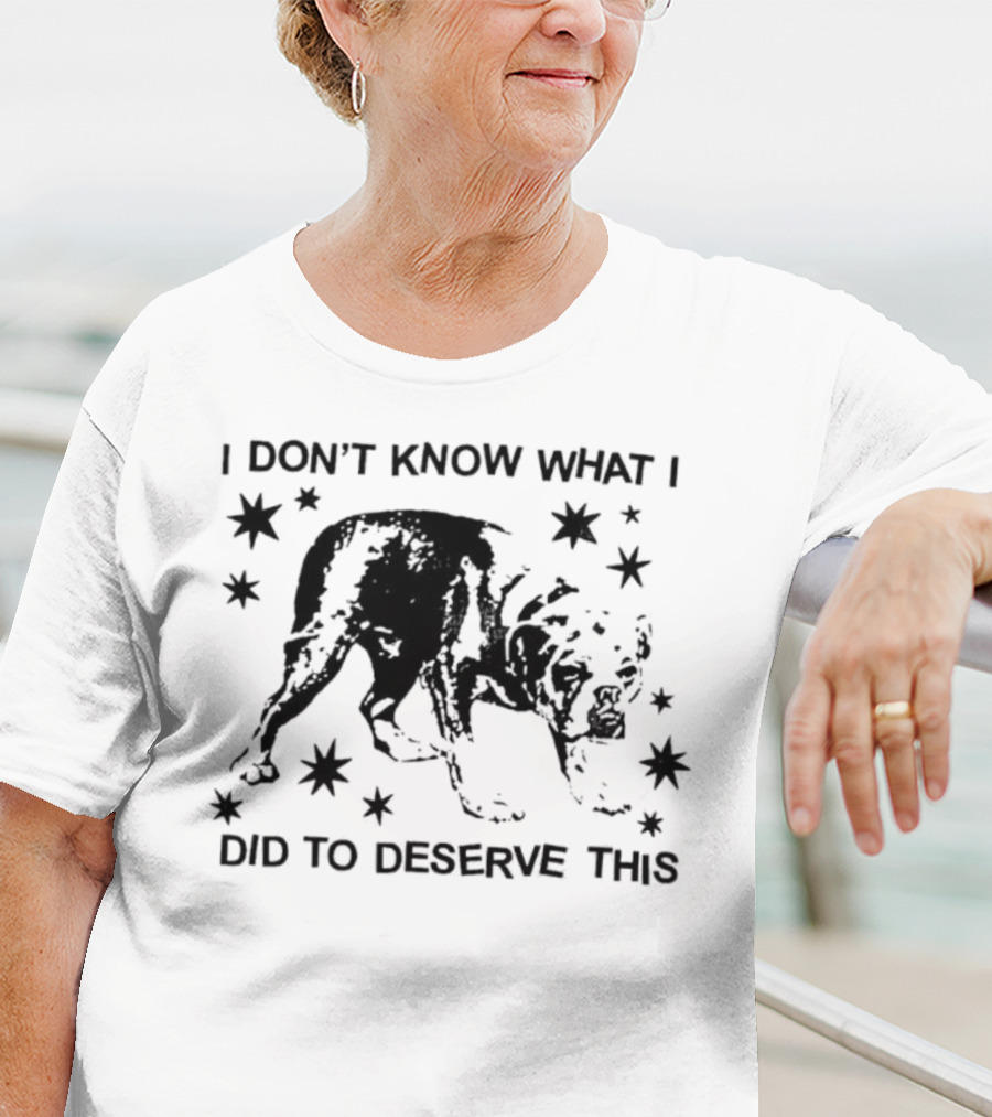 I Don't Know What I Did To Deserve This Dog Surrounded By Stars T-Shirt