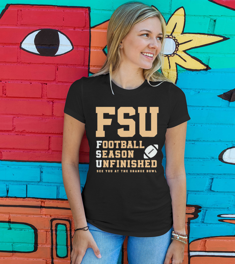 FSU Football Season Unfinished See You At The Orange Bowl T-Shirt