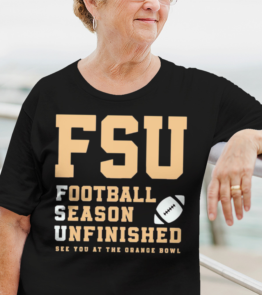FSU Football Season Unfinished See You At The Orange Bowl T-Shirt