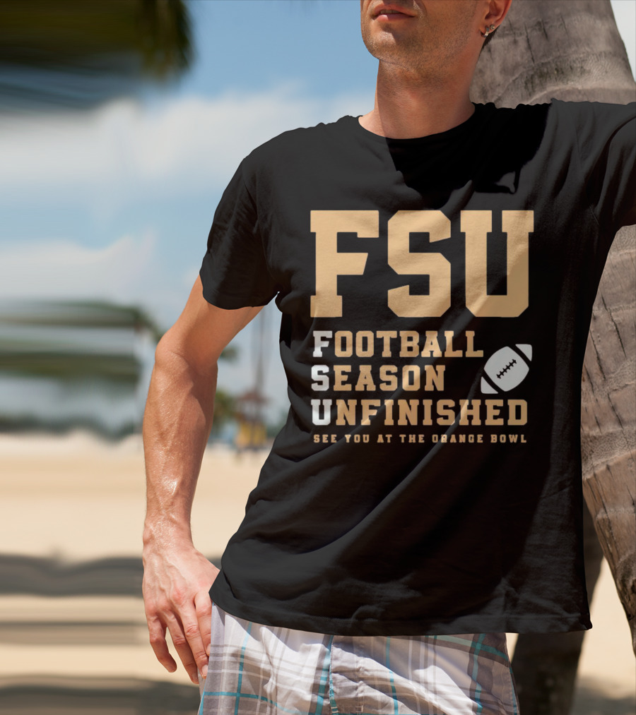 FSU Football Season Unfinished See You At The Orange Bowl T-Shirt
