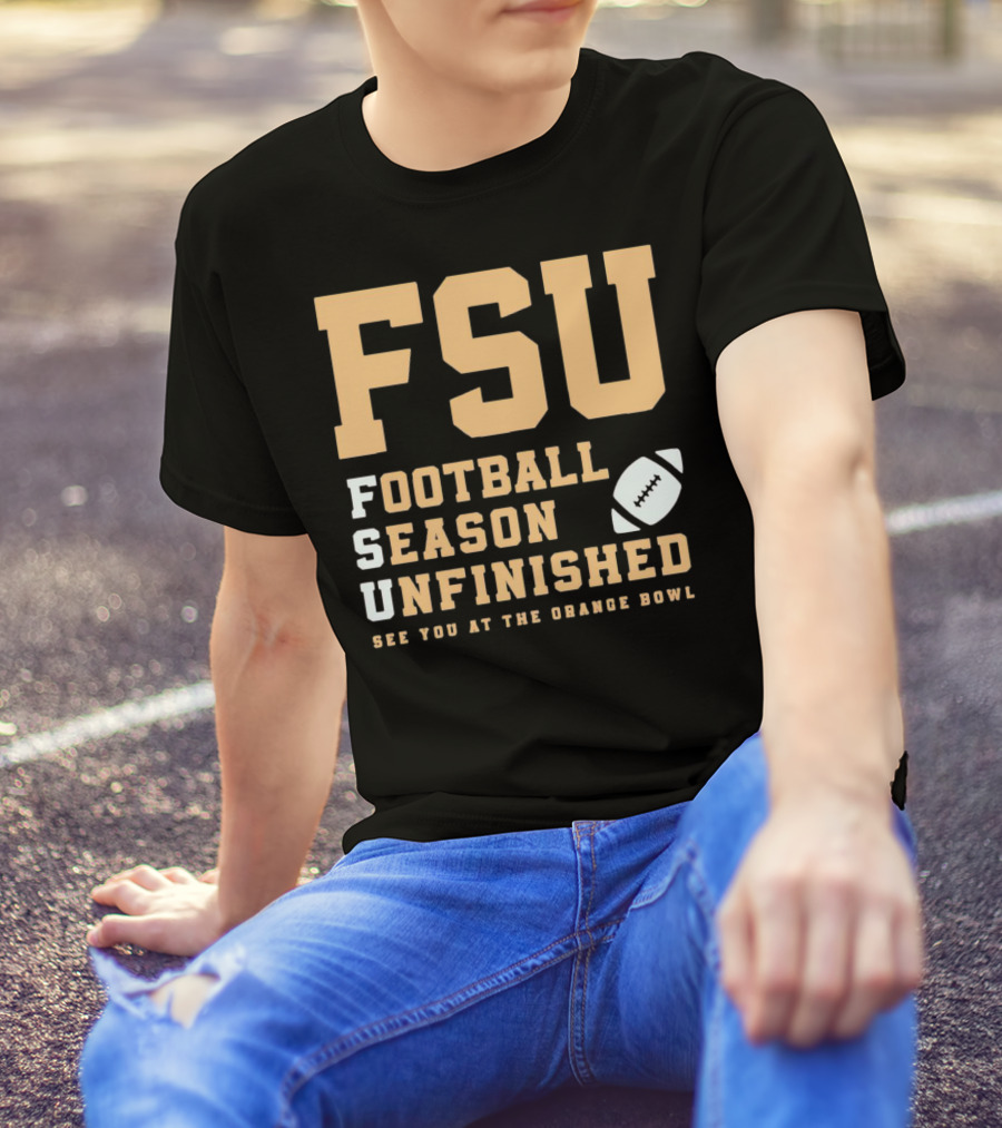 FSU Football Season Unfinished See You At The Orange Bowl T-Shirt