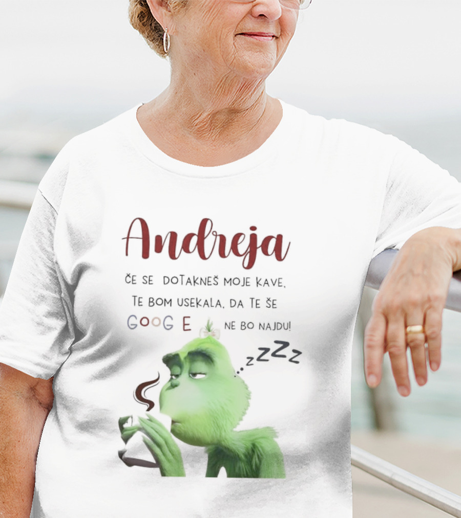 Andreja Če Se Dotakneš Moje Kave Grinch Google Ne Bo Najdu T-Shirt