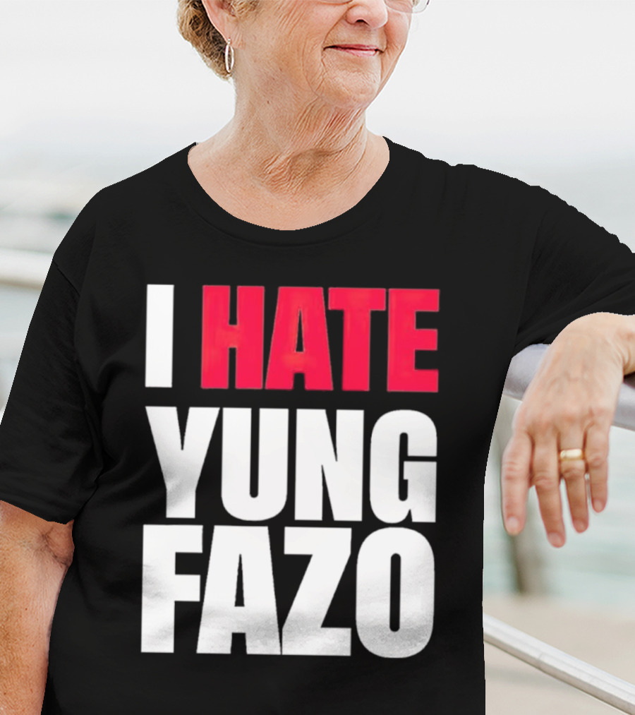 I Hate Yung Fazo Statement In T-Shirt
