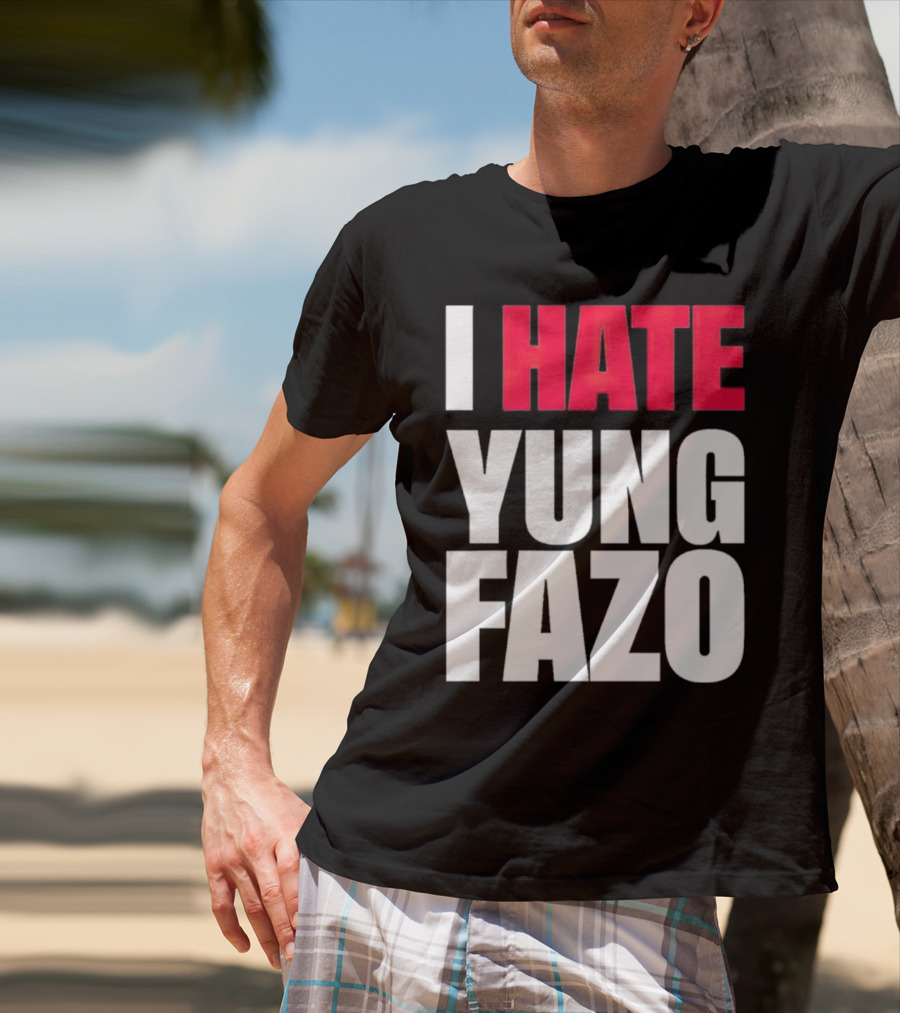 I Hate Yung Fazo Statement In T-Shirt