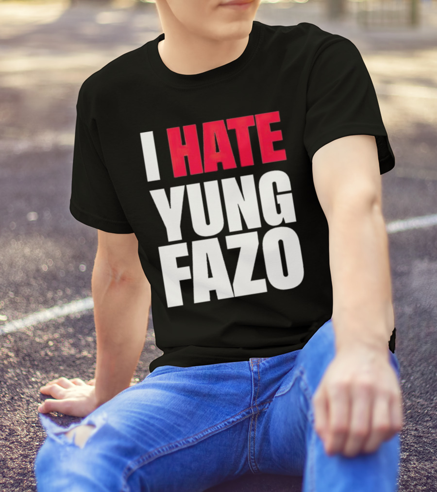 I Hate Yung Fazo Statement In T-Shirt