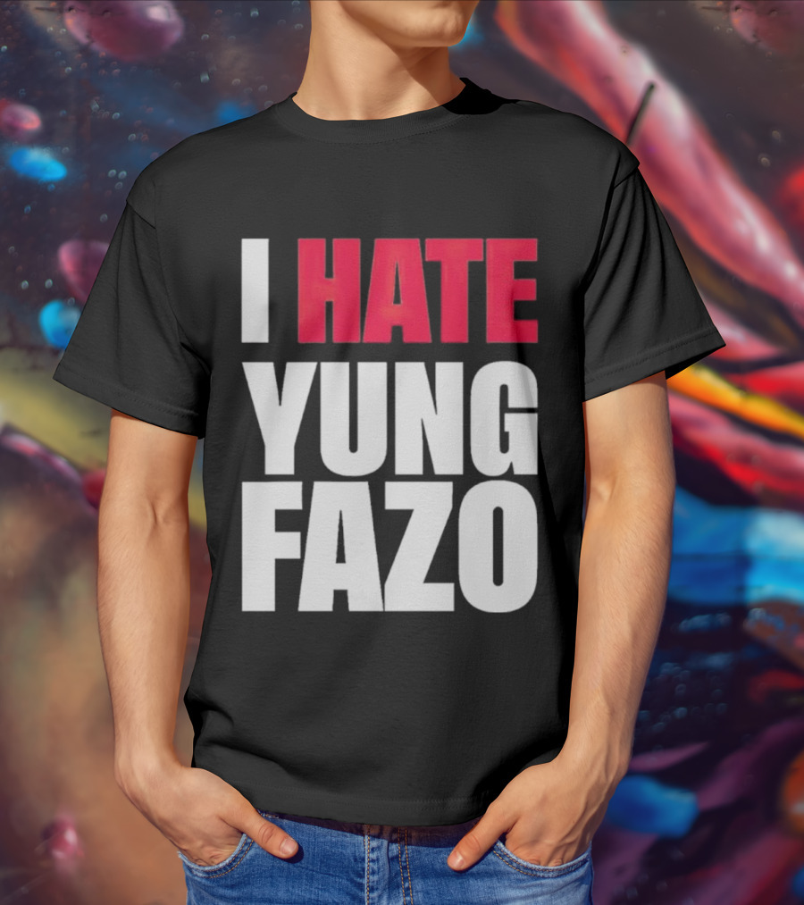 I Hate Yung Fazo Statement In T-Shirt