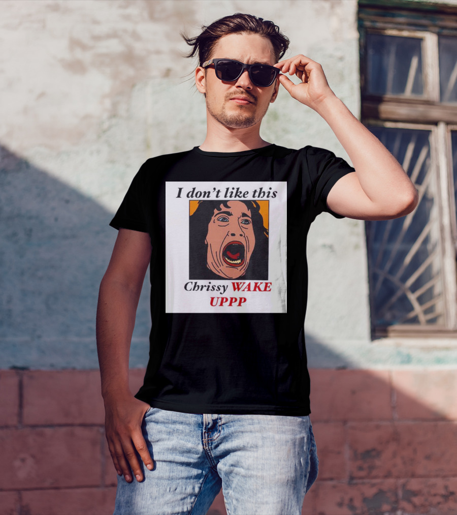 Stranger Things Eddie I Don't Like This Chrissy Wake Up Scream Image T-Shirt