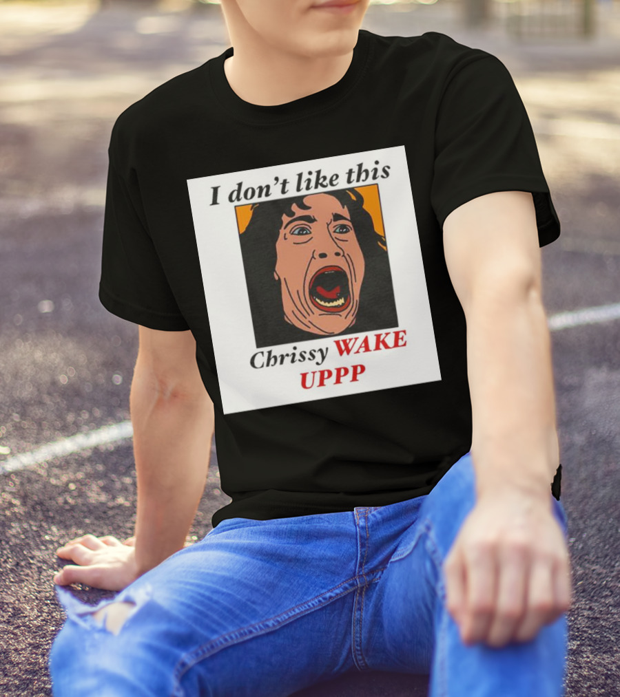 Stranger Things Eddie I Don't Like This Chrissy Wake Up Scream Image T-Shirt