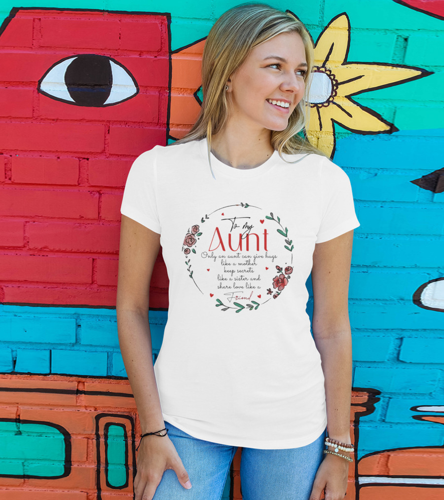 To My Aunt Only An Aunt Can Give Hugs Like A Mother Keep Secrets Like A Sister And Share Love Like A Friend Christmas T-Shirt
