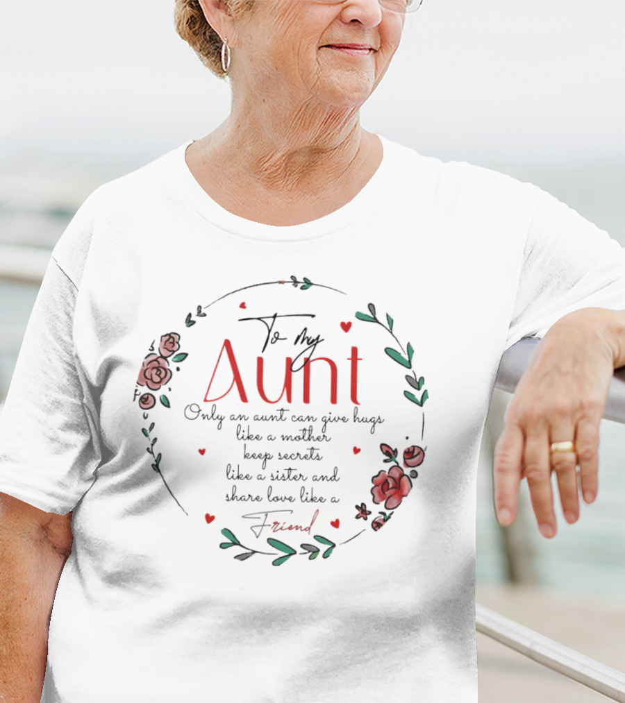 To My Aunt Only An Aunt Can Give Hugs Like A Mother Keep Secrets Like A Sister And Share Love Like A Friend Christmas T-Shirt