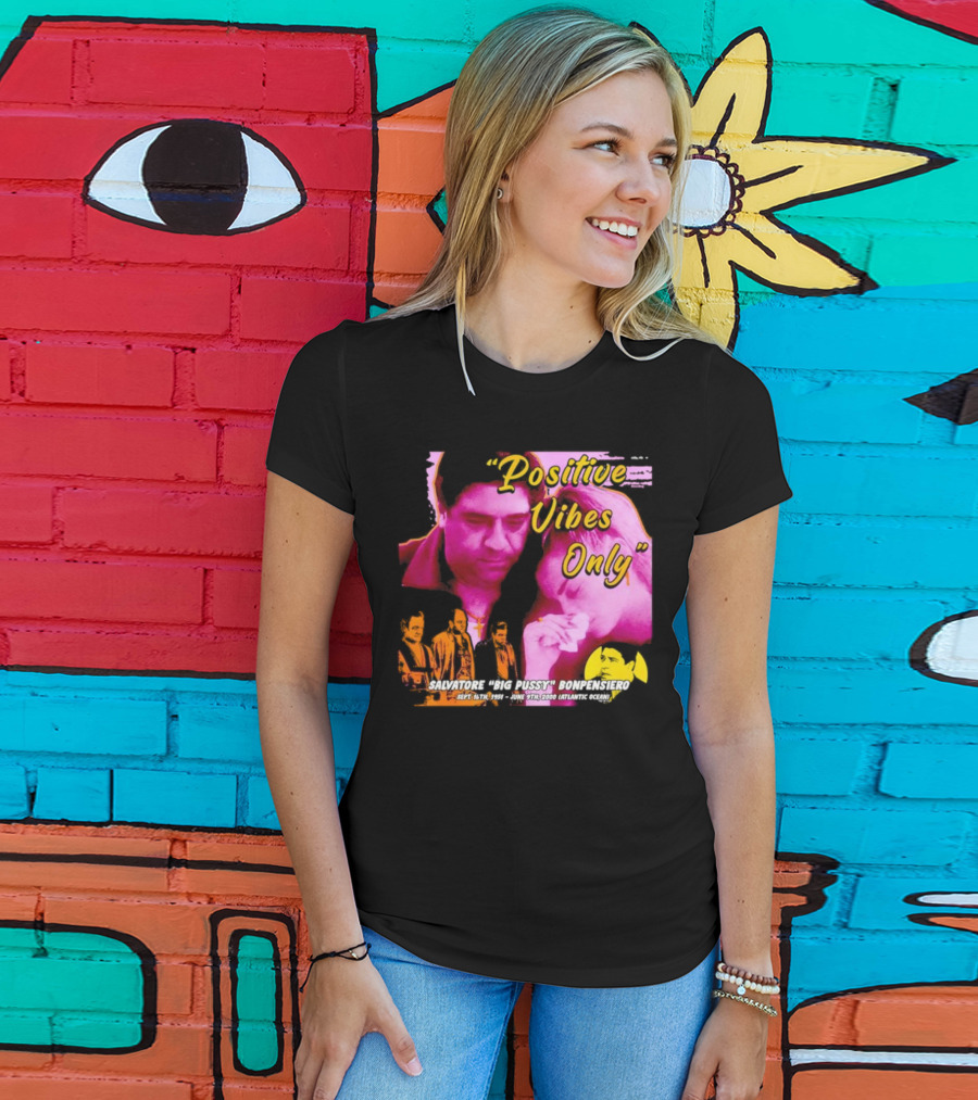 Positive Vibes Only Salvatore Big Pussy Bonpensiero Sopranos T-Shirt