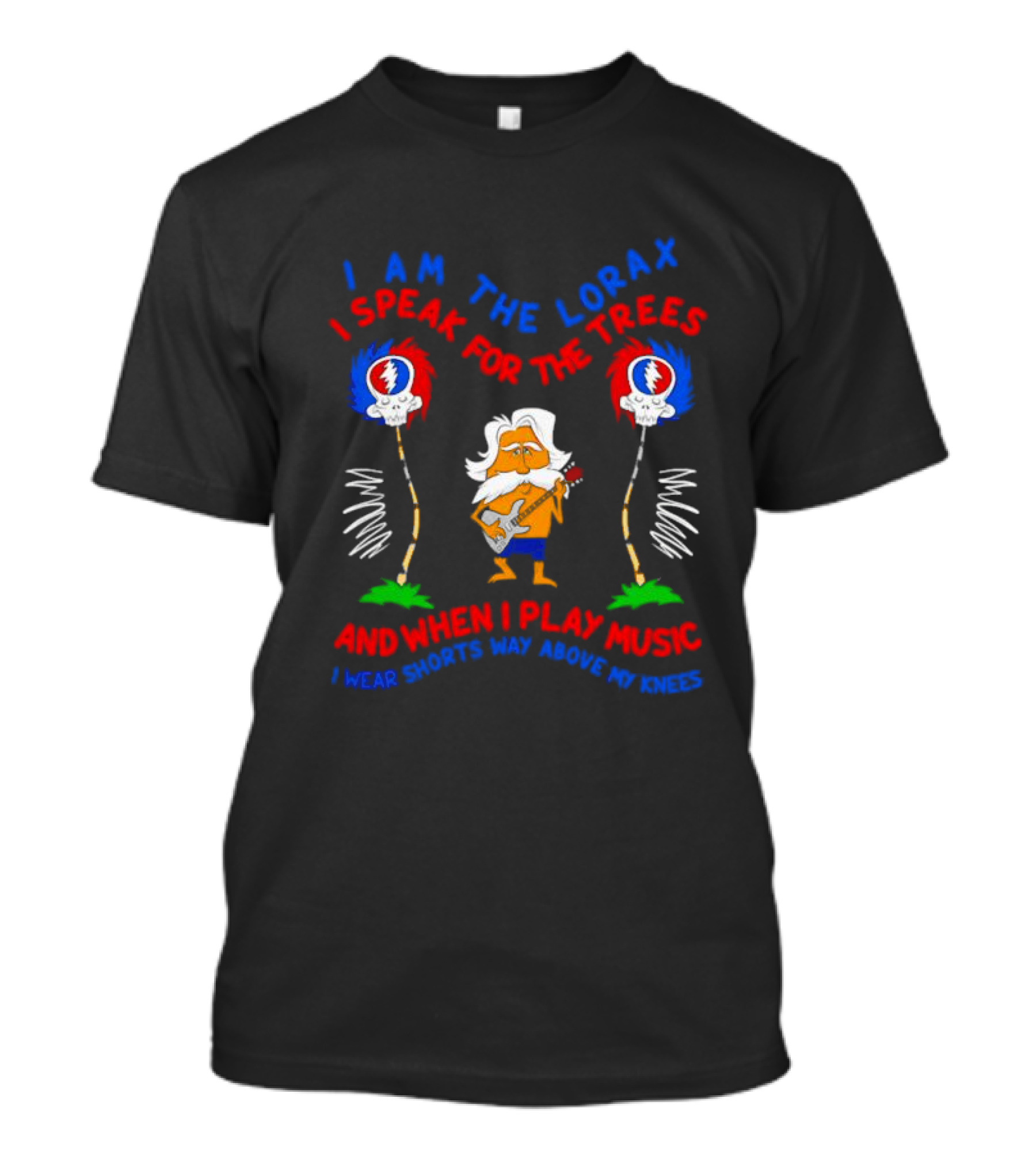 I Am The Lorax I Speak For The Trees Grateful Dead Bob Weir Music Shorts Knees T-Shirt