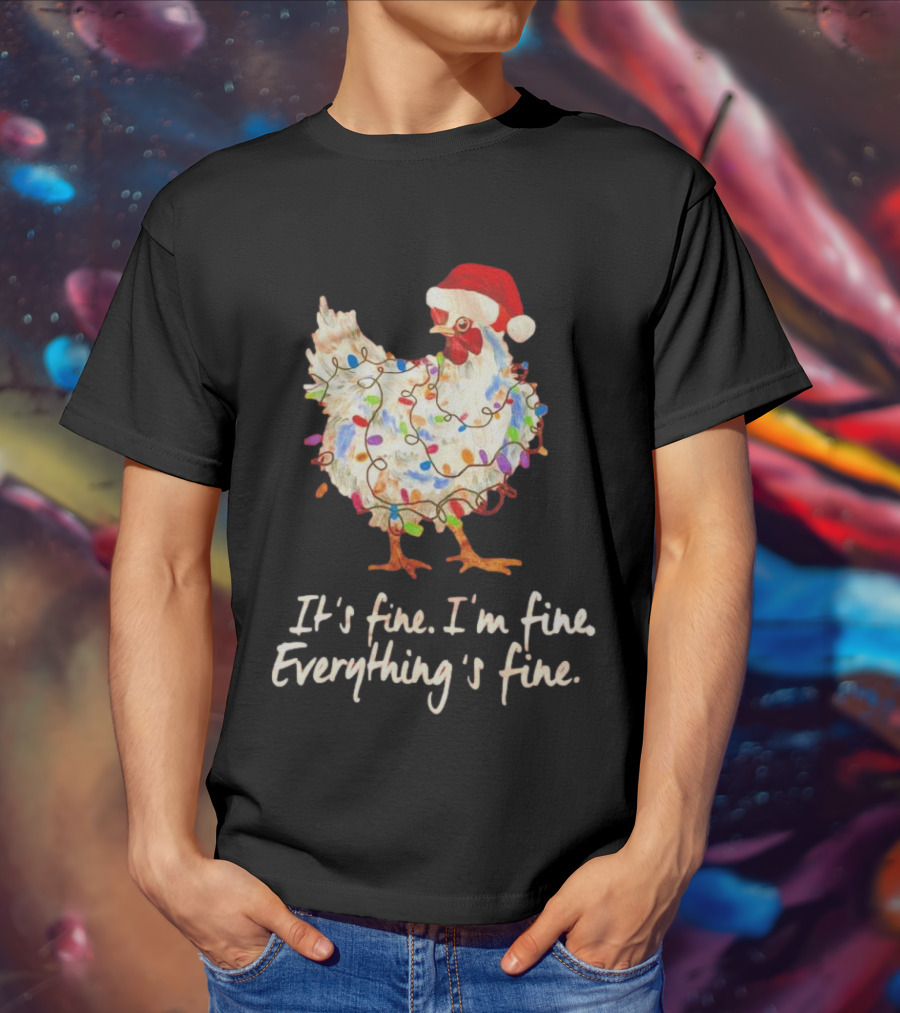 Chicken Wrapped In Christmas Lights And Santa Hat Saying It’s Fine I’m Fine Everything’s Fine T-Shirt