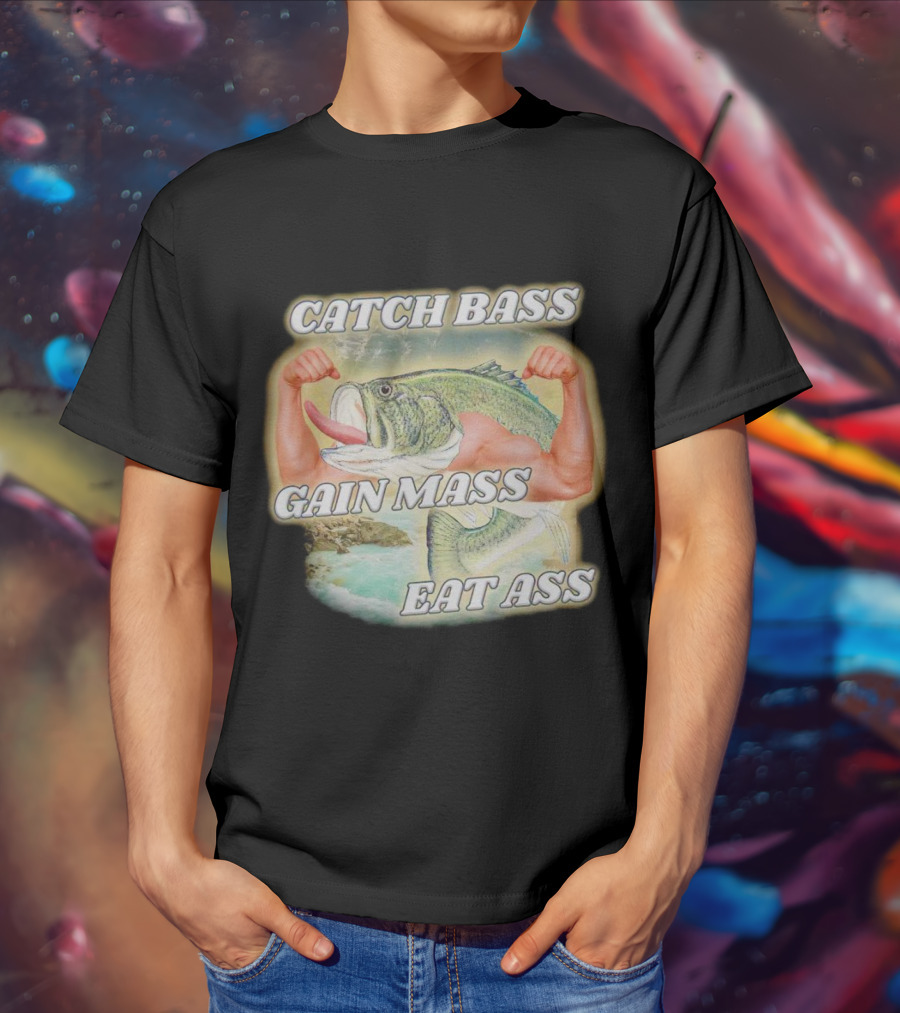 Catch Bass Gain Mass Eat Ass Fish Bodybuilding Humor T-Shirt