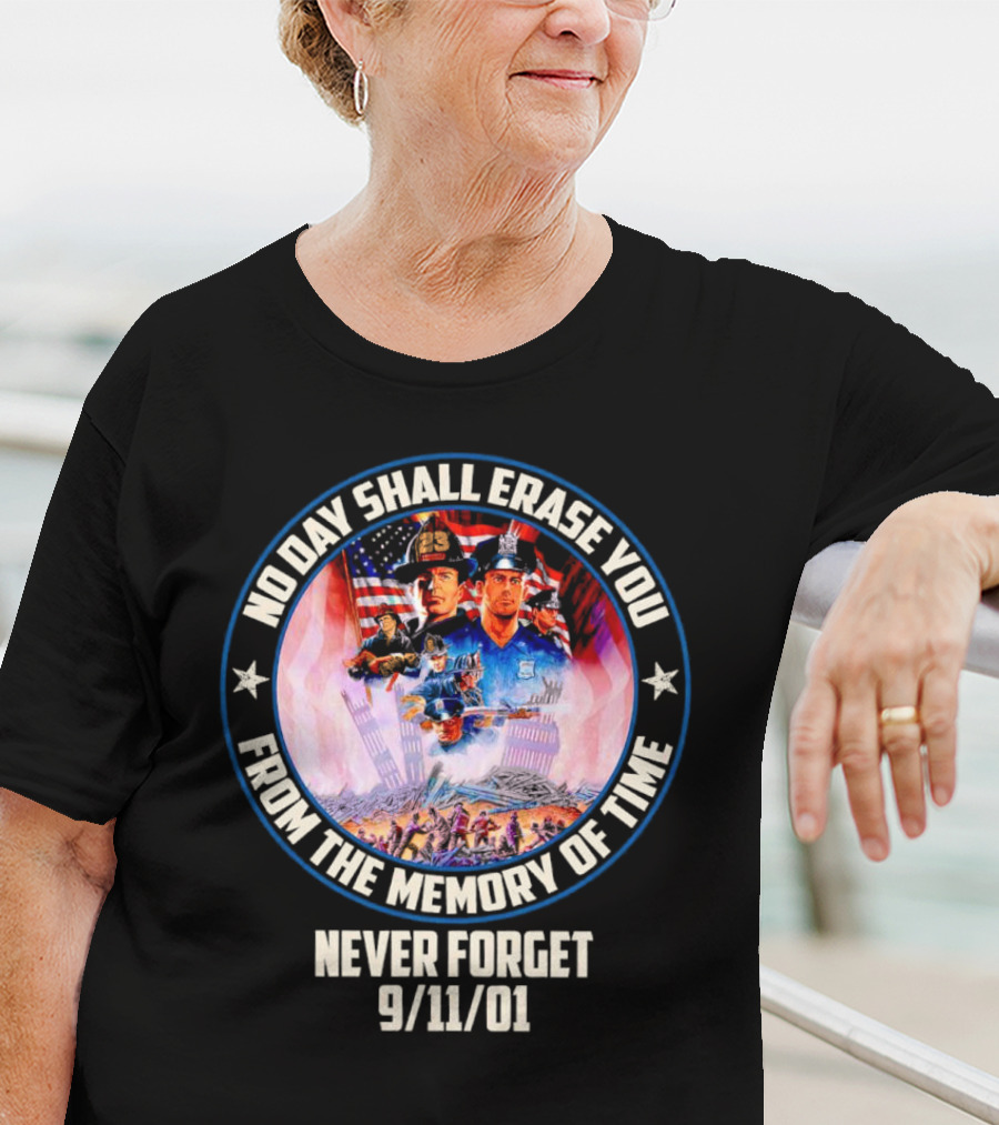 No Day Shall Erase You From The Memory Of Time Never Forget 9/11/01 American Heroes T-Shirt