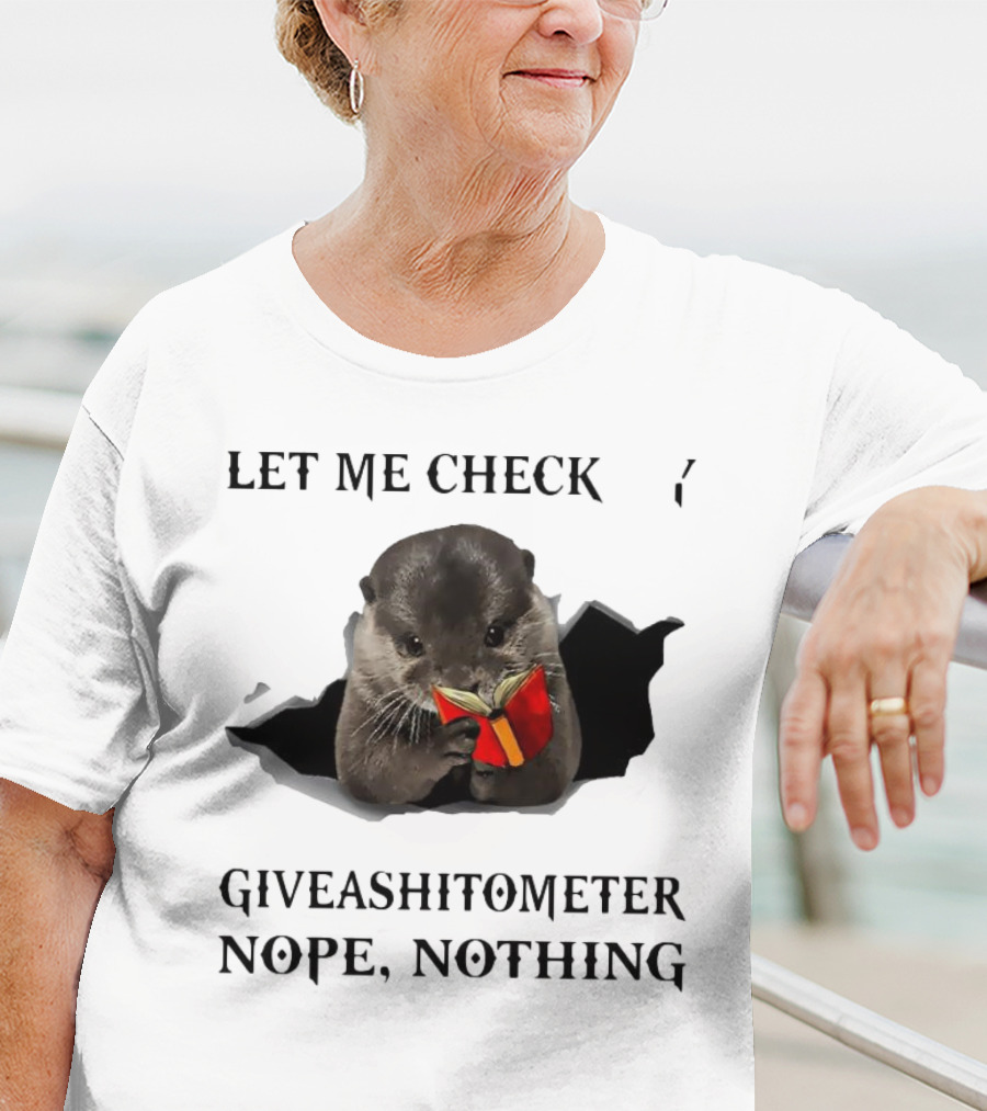 Let Me Check My Giveashitometer Nope Nothing Otter With Book T-Shirt