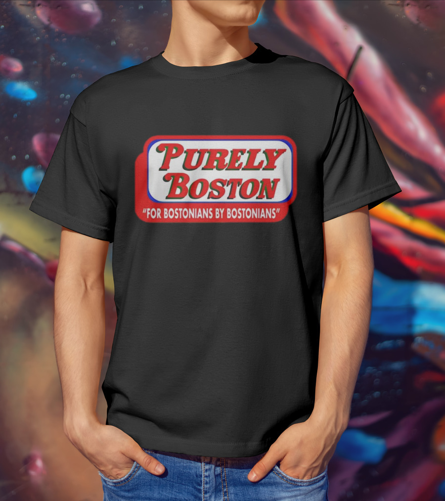 Purely Boston For Bostonians By Bostonians T-Shirt