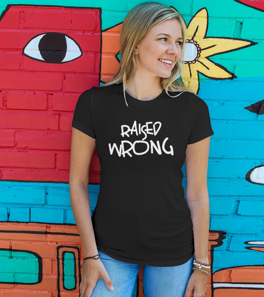 Raised Wrong T-Shirt